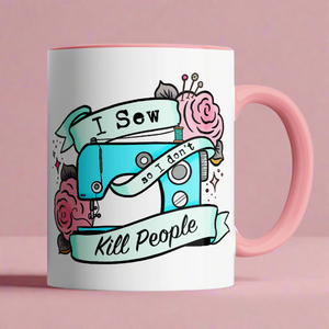 MUG I SEW SO I DONT KILL PEOPLE