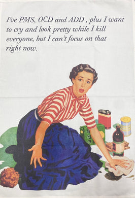 TEA TOWEL I'VE PMS, OCD AND ADHD